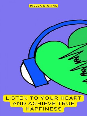 cover image of Listen to Your Heart and Achieve True Happiness